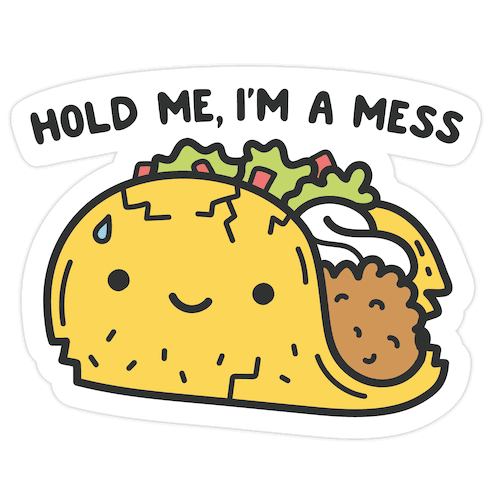 Hold Me, I'm A Mess Taco Die Cut Sticker