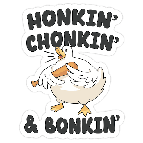 Honkin' Chonkin' & Bonkin' Die Cut Sticker