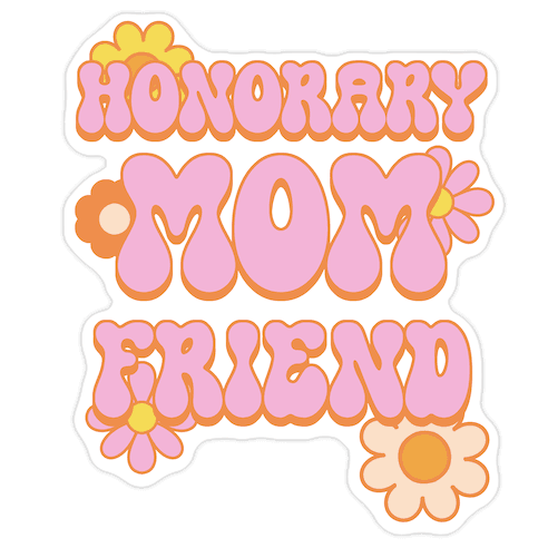 Honorary Mom Friend Die Cut Sticker