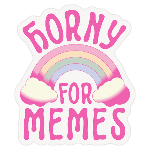 Horny For Memes Die Cut Sticker