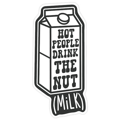 Hot People Drink The Nut (Milk) Die Cut Sticker
