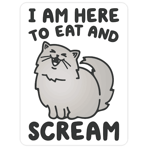 I Am Here To Eat and Scream Die Cut Sticker