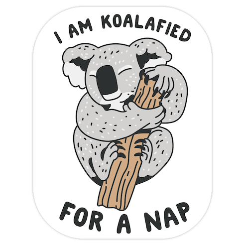 I Am Koalafied For a Nap Die Cut Sticker