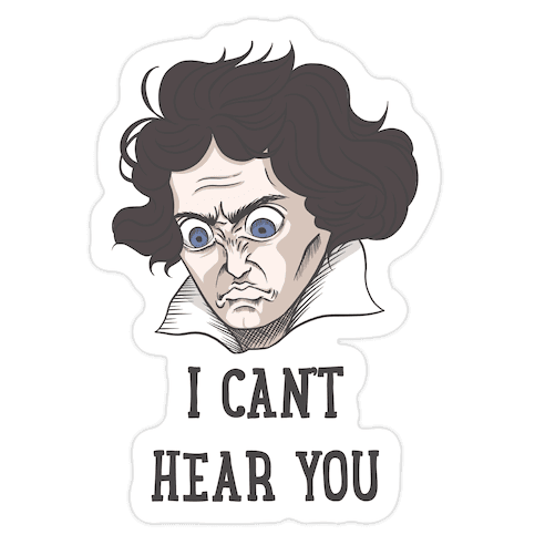 I Can't Hear You Beethoven Parody Die Cut Sticker