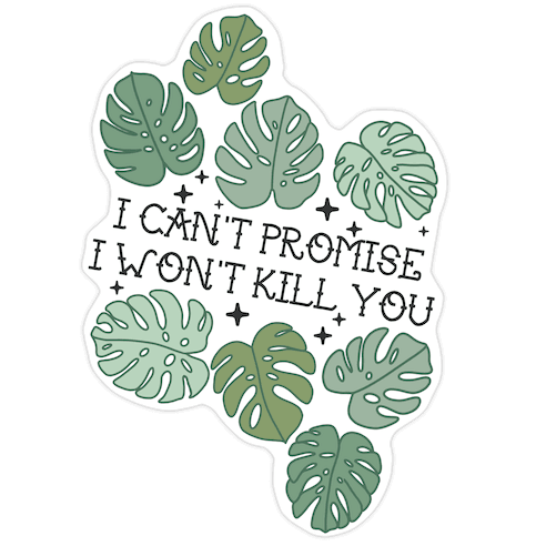 I Can't Promise I Won't Kill You Plants Die Cut Sticker