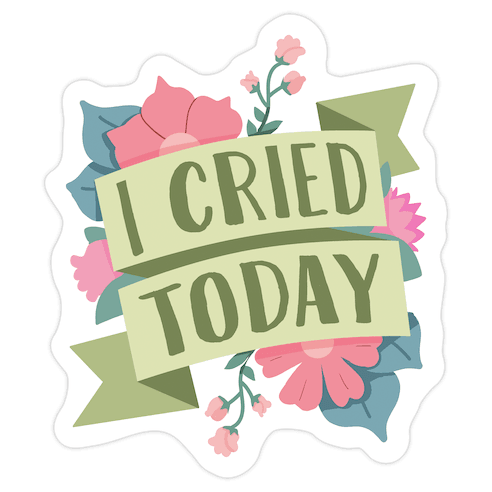 I Cried Today Die Cut Sticker