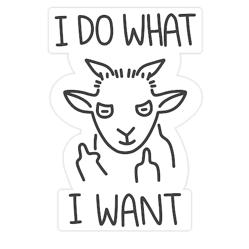 I Do What I Want (Goat) Die Cut Sticker