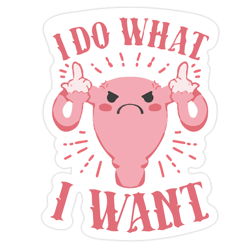 I Do What I Want Uterus Die Cut Sticker