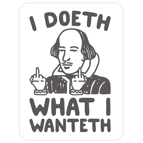 I Doeth What I Wanteth Die Cut Sticker