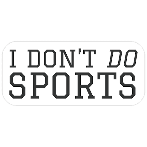I Don't Do Sports Die Cut Sticker