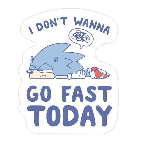 I Don't Wanna Go Fast Today Die Cut Sticker