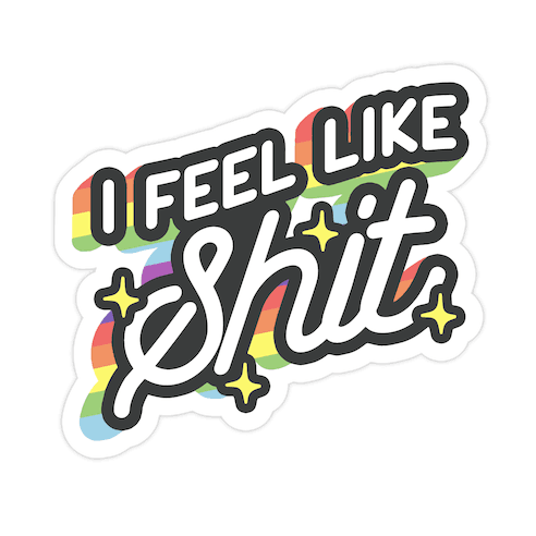 I Feel Like Shit Die Cut Sticker
