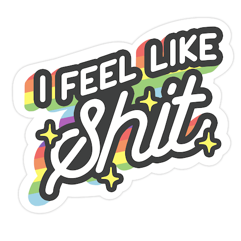 I Feel Like Shit Die Cut Sticker