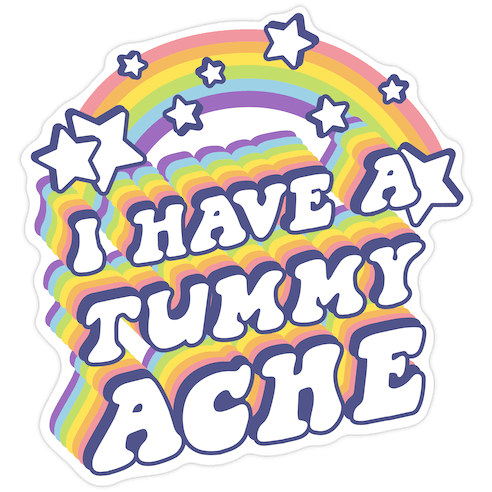 I Have A Tummy Ache Rainbow Die Cut Sticker