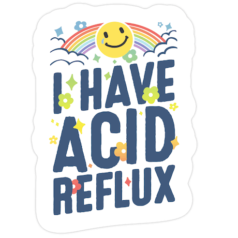 I Have Acid Reflux Die Cut Sticker