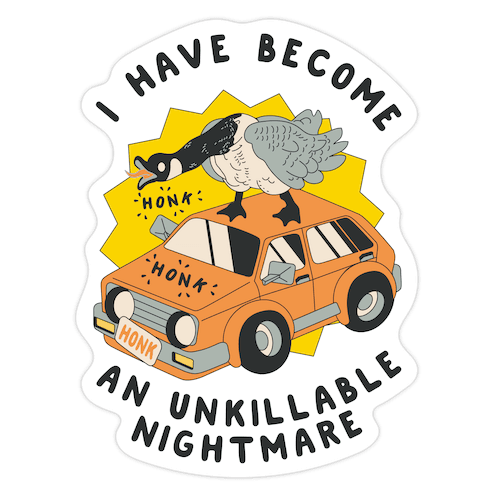 I Have Become An Unkillable Nightmare (Goose On a Car) Die Cut Sticker