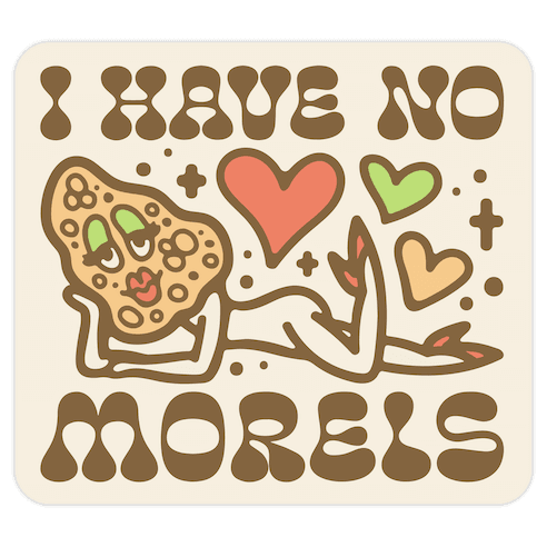 I Have No Morels Die Cut Sticker
