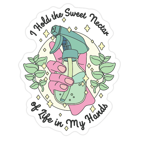 I Hold the Sweet Nectar of Life in My Hands Die Cut Sticker
