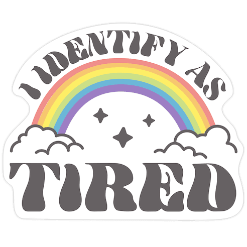 I Identify As Tired Rainbow Die Cut Sticker