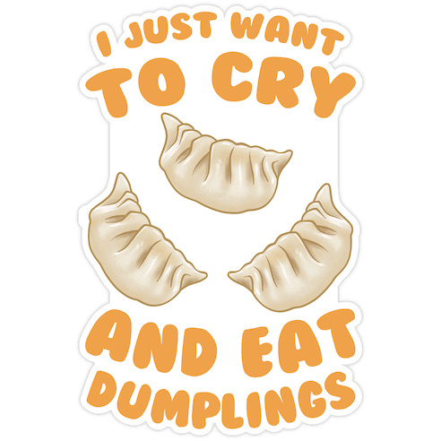I Just Want To Cry And Eat Dumplings Die Cut Sticker