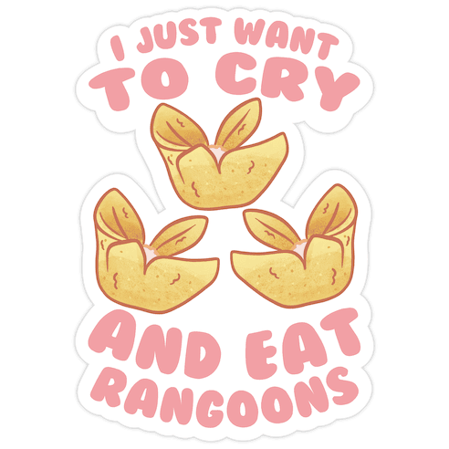 I Just Want To Cry And Eat Rangoons Die Cut Sticker