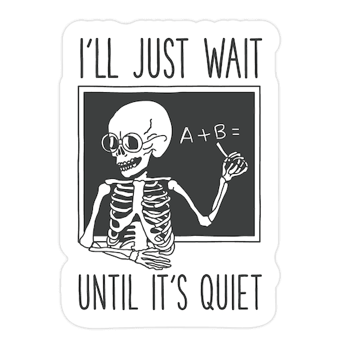 I'll Just Wait Until It's Quiet Die Cut Sticker