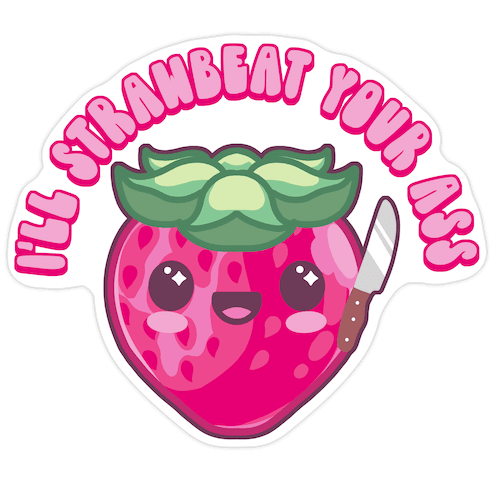 I'll Strawbeat Your Ass Strawberry Die Cut Sticker