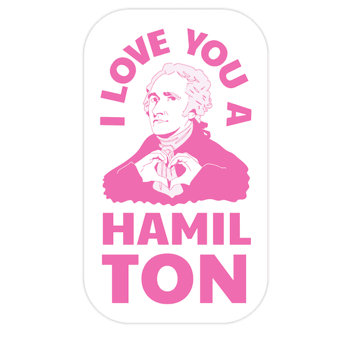 I Love You a Hamil-TON Die Cut Sticker