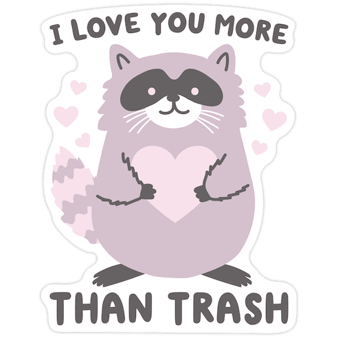 I Love You More Than Trash Raccoon Die Cut Sticker
