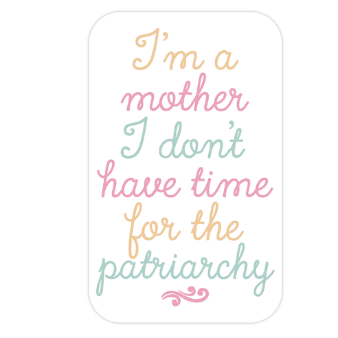 I'm a Mother I Don't Have Time For The Patriarchy Die Cut Sticker