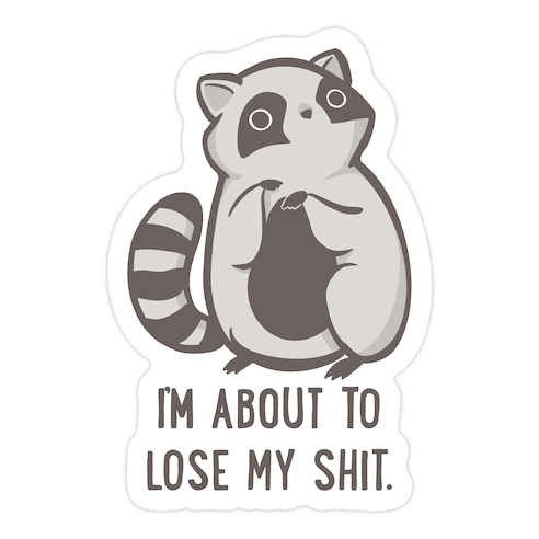 I'm About To Lose My Shit Raccoon Die Cut Sticker