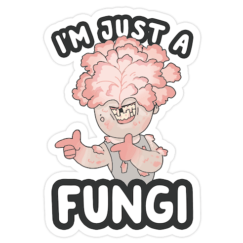 I'm Just A Fungi Clicker Die Cut Sticker