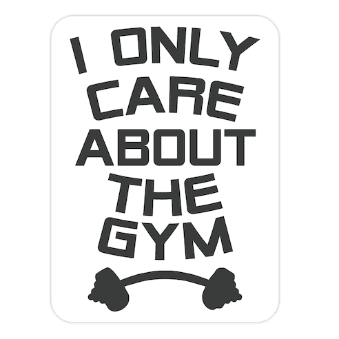 I Only Care About the Gym Die Cut Sticker