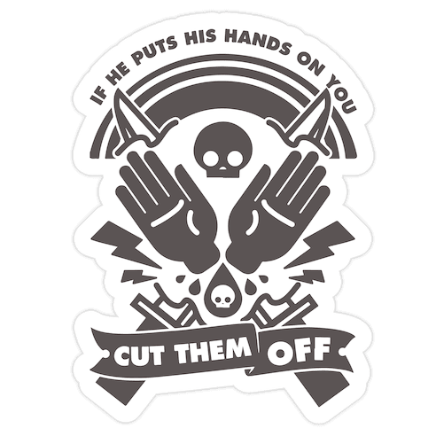 If He Puts His Hands On You Cut Them Off Die Cut Sticker