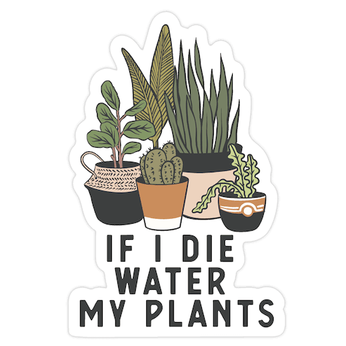 If I Die Water My Plants Die Cut Sticker