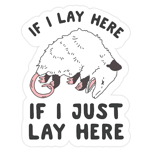 If I Lay Here If I Just Lay Here Opossum Die Cut Sticker