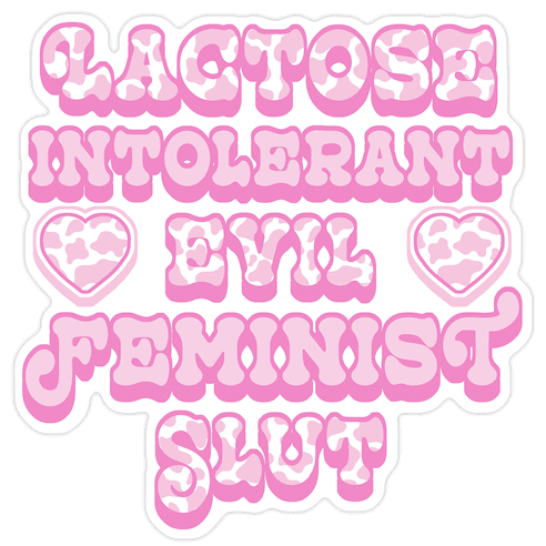 Lactose Intolerant Evil Feminist Slut Die Cut Sticker