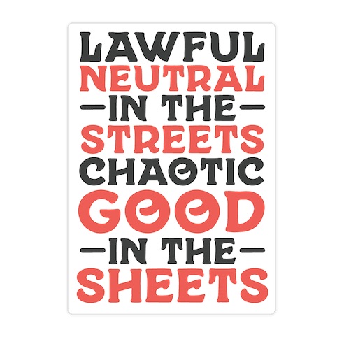 Lawful Neutral In The Streets Chaotic Good In The Sheets Die Cut Sticker