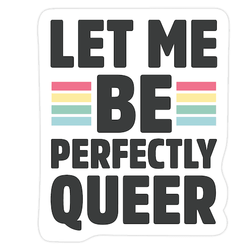 Let Me Be Perfectly Queer Die Cut Sticker