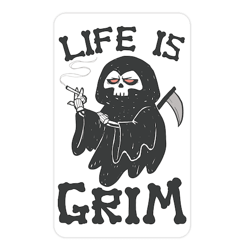 Life Is Grim Die Cut Sticker