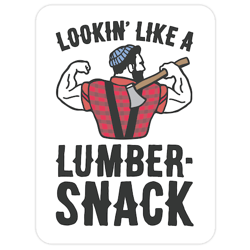 Lookin' Like A Lumber-Snack Parody Die Cut Sticker