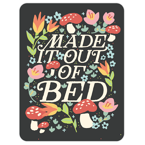 Made It Out Of Bed (Floral) Die Cut Sticker