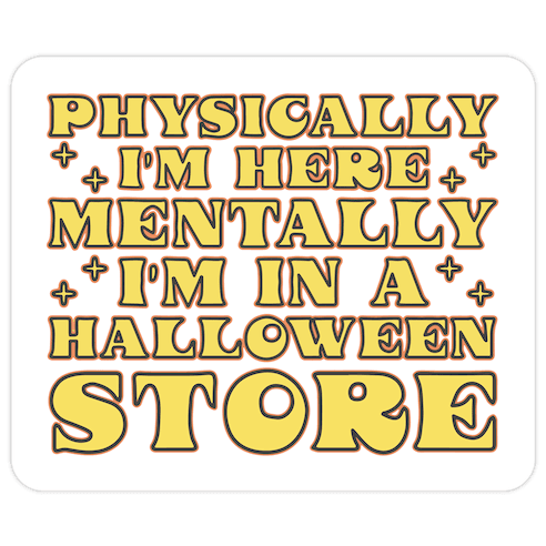 Mentally I'm In A Halloween Store Die Cut Sticker