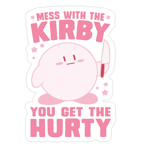 Mess With The Kirby, You Get The Hurty Die Cut Sticker