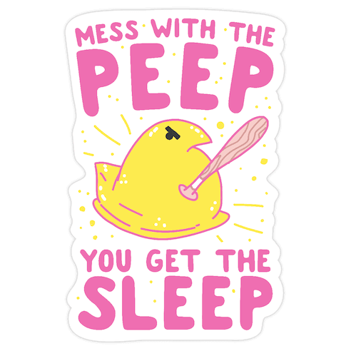 Mess With The Peep You Get The Sleep Die Cut Sticker