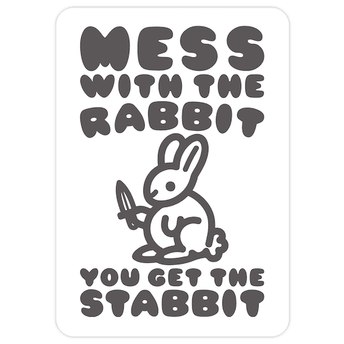 Mess With The Rabbit You Get The Stabbit Die Cut Sticker