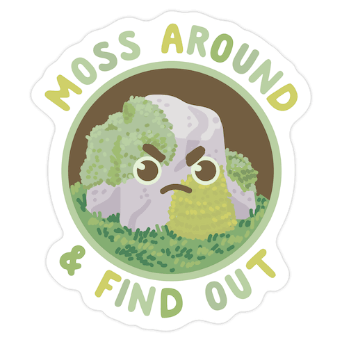 Moss Around And Find Out Die Cut Sticker