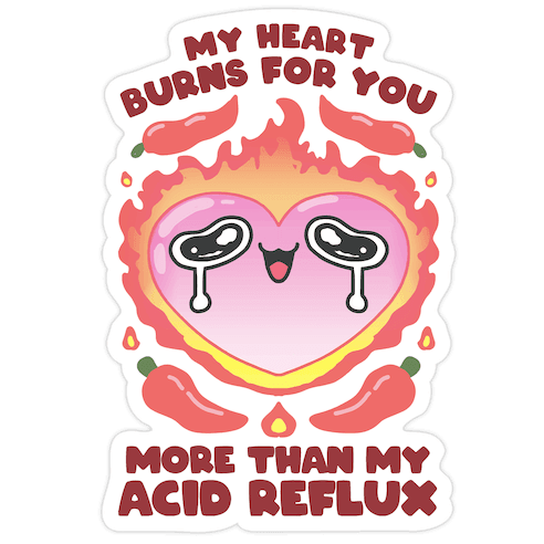 My Heart Burns For You More Than My Acid Reflux Die Cut Sticker