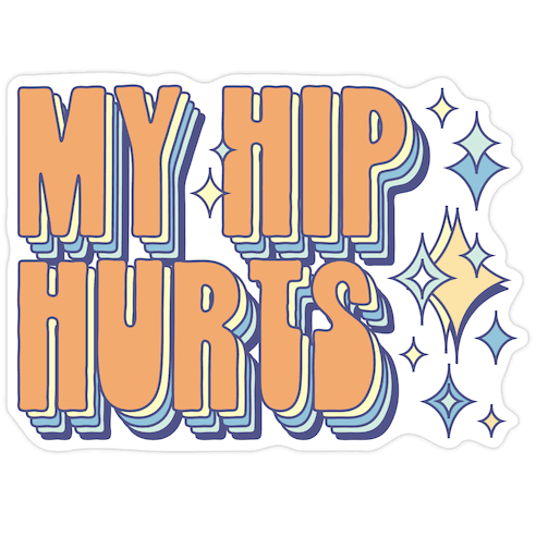 My Hip Hurts Die Cut Sticker
