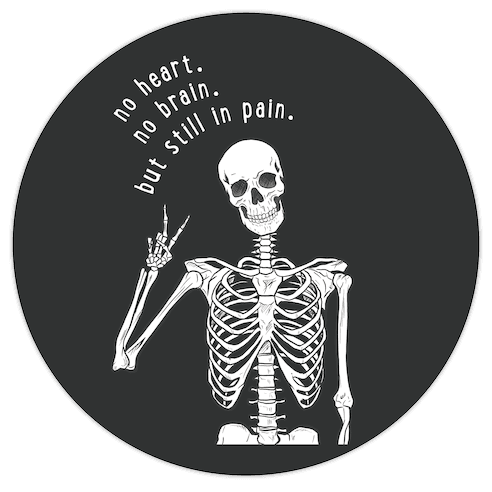No Heart, No Brain, But Still in Pain Die Cut Sticker
